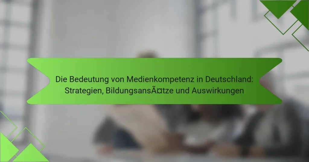 Die Bedeutung von Medienkompetenz in Deutschland: Strategien, Bildungsansätze und Auswirkungen