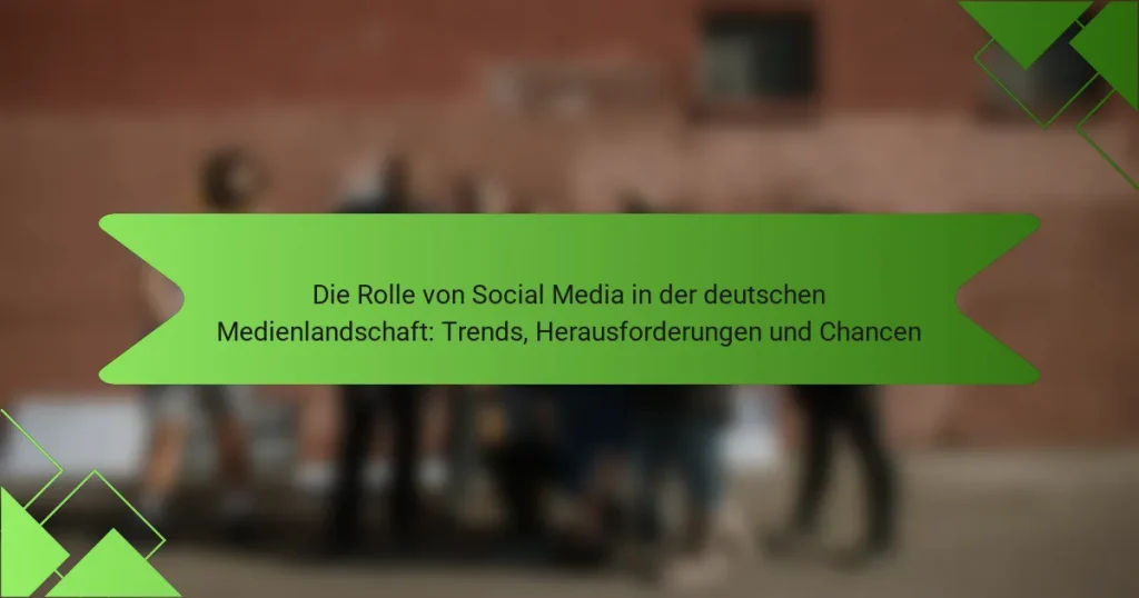 Die Rolle von Social Media in der deutschen Medienlandschaft: Trends, Herausforderungen und Chancen