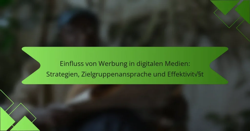 Einfluss von Werbung in digitalen Medien: Strategien, Zielgruppenansprache und Effektivität