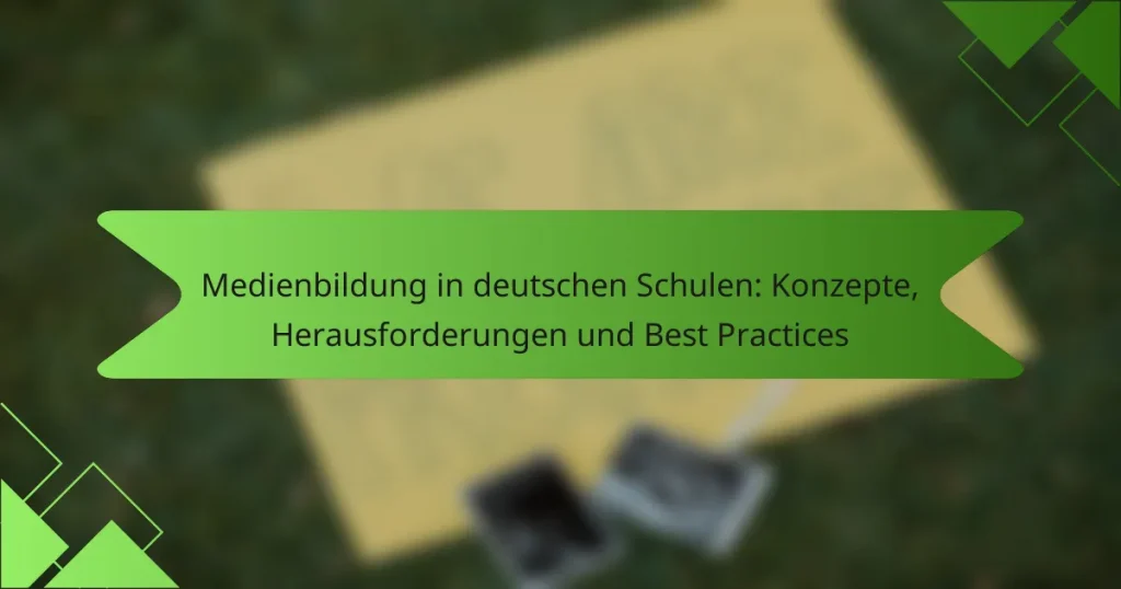 Medienbildung in deutschen Schulen: Konzepte, Herausforderungen und Best Practices