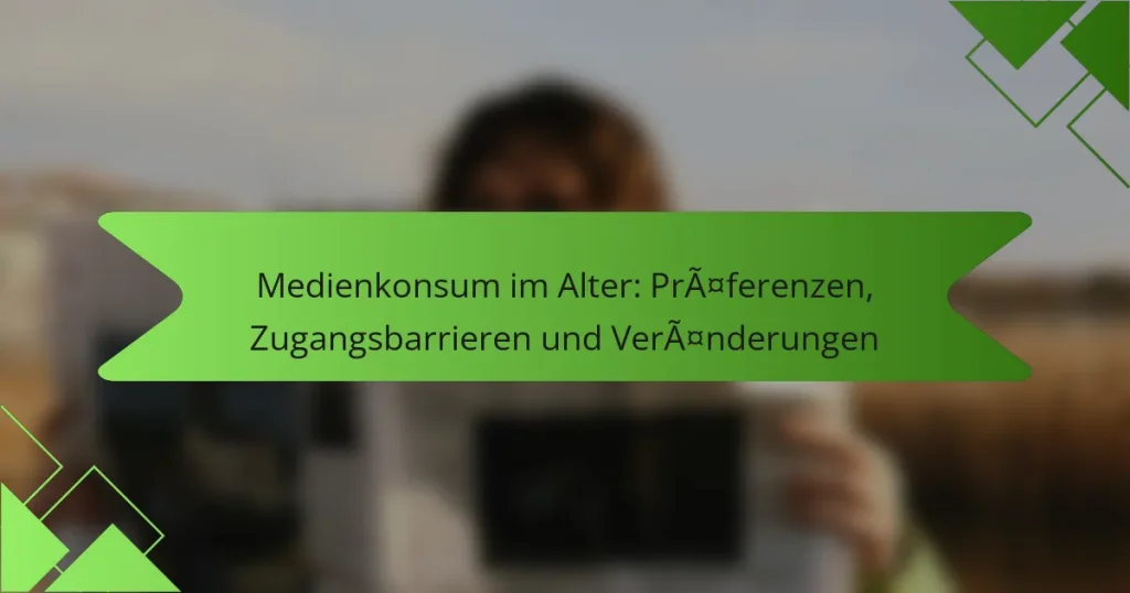 Medienkonsum im Alter: Präferenzen, Zugangsbarrieren und Veränderungen