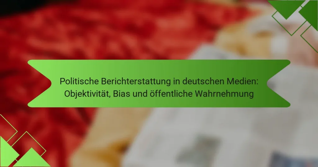 Politische Berichterstattung in deutschen Medien: Objektivität, Bias und öffentliche Wahrnehmung