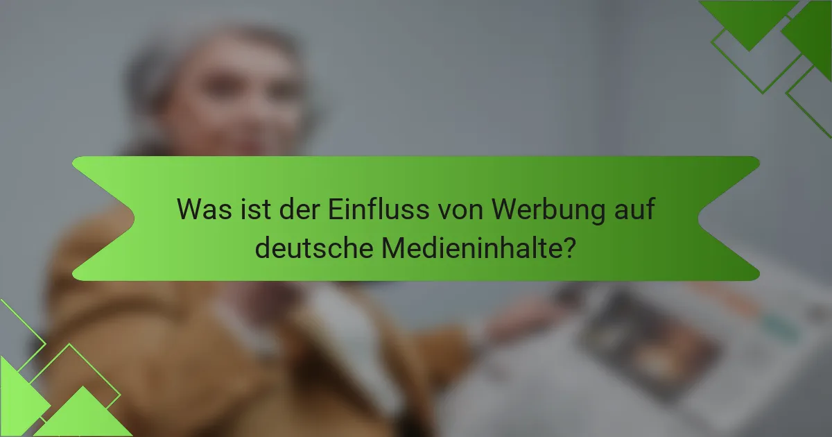 Was ist der Einfluss von Werbung auf deutsche Medieninhalte?