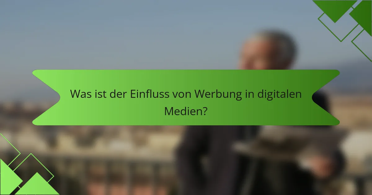 Was ist der Einfluss von Werbung in digitalen Medien?