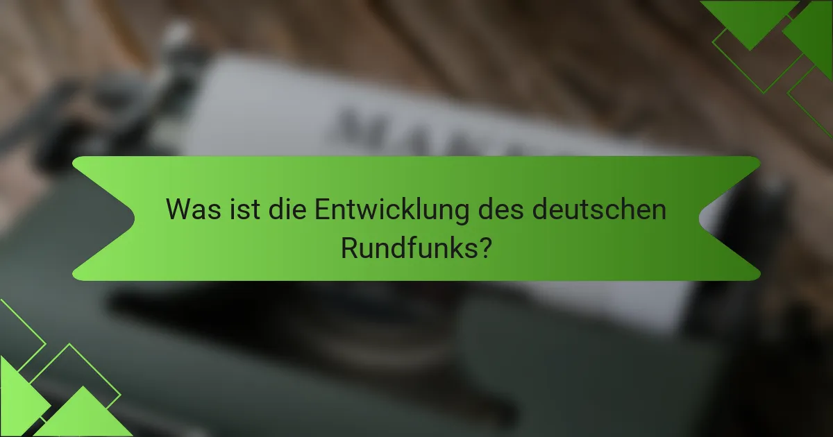 Was ist die Entwicklung des deutschen Rundfunks?