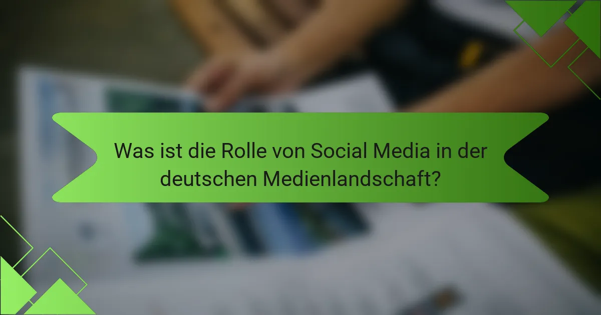 Was ist die Rolle von Social Media in der deutschen Medienlandschaft?