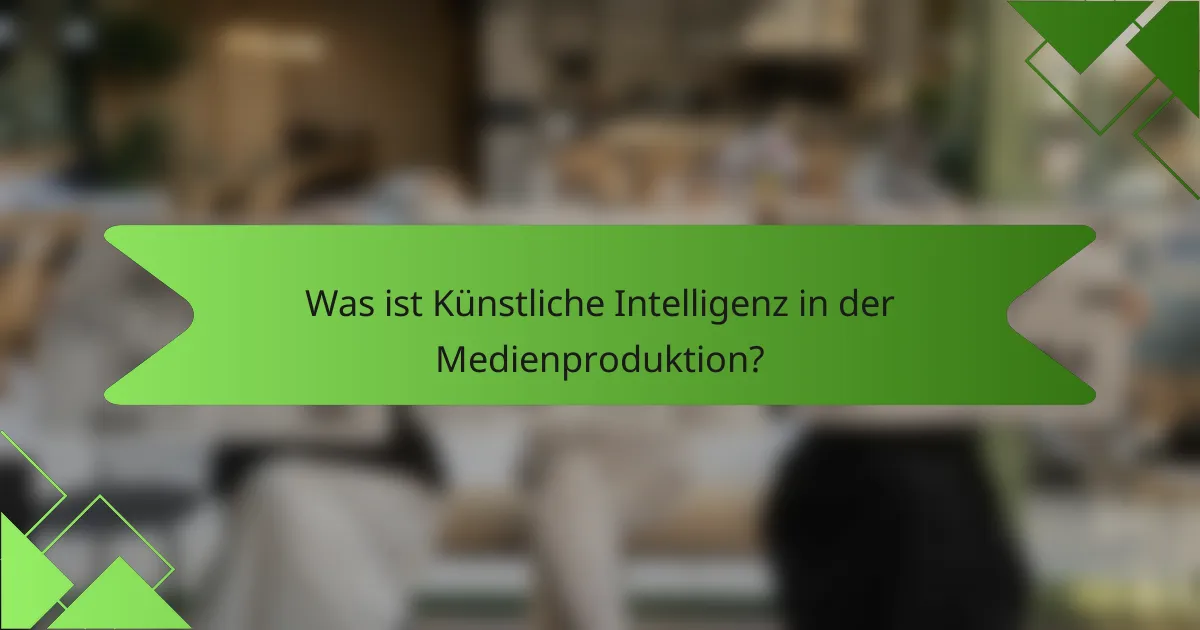 Was ist Künstliche Intelligenz in der Medienproduktion?
