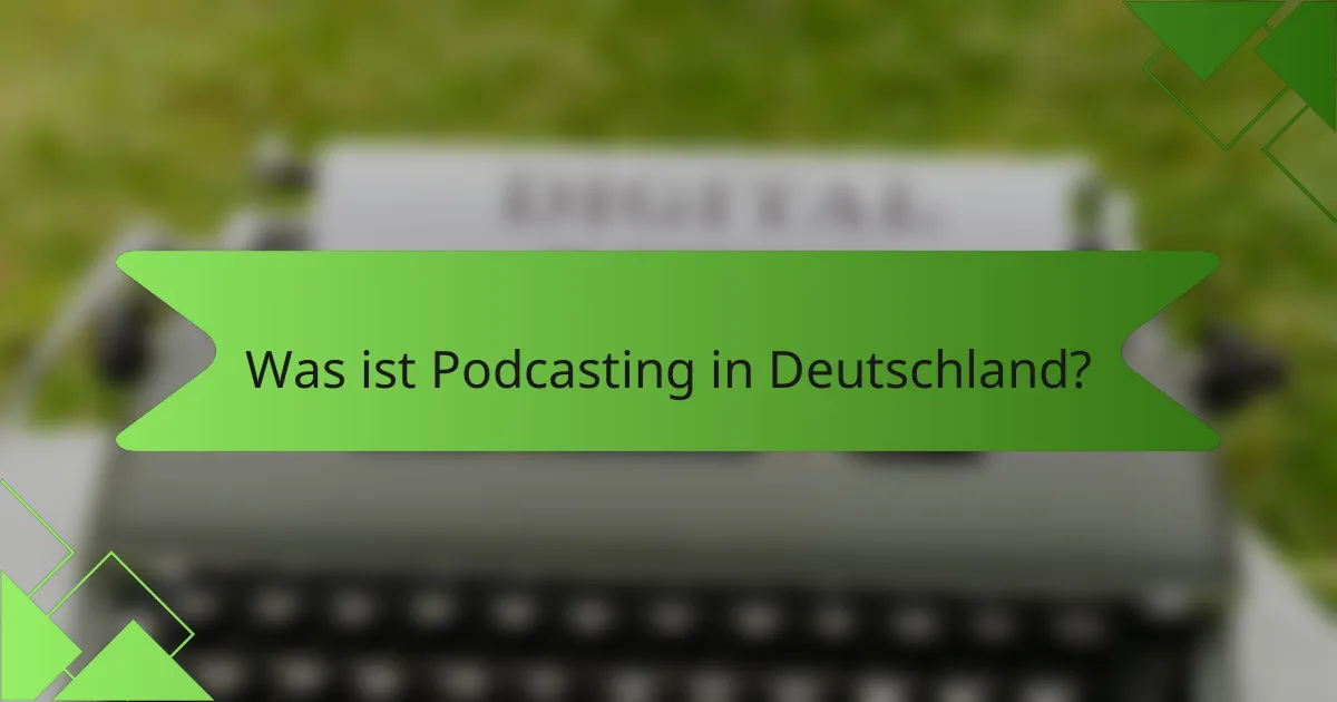 Was ist Podcasting in Deutschland?
