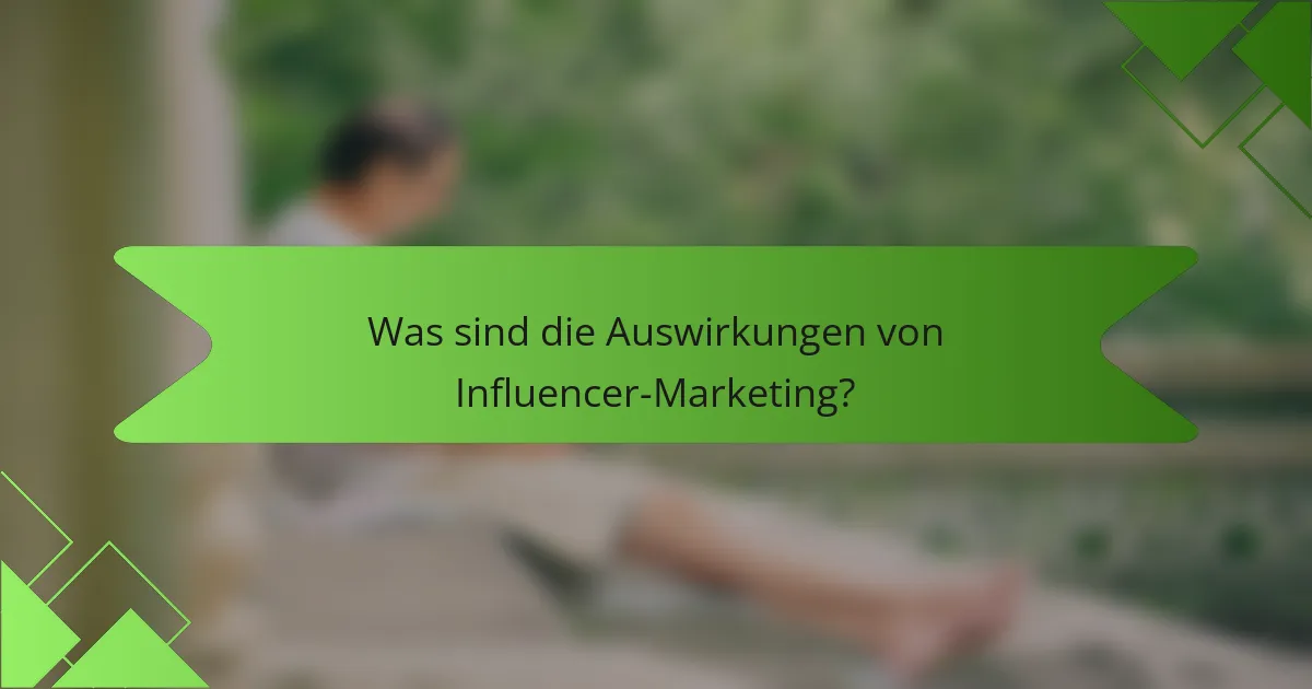 Was sind die Auswirkungen von Influencer-Marketing?