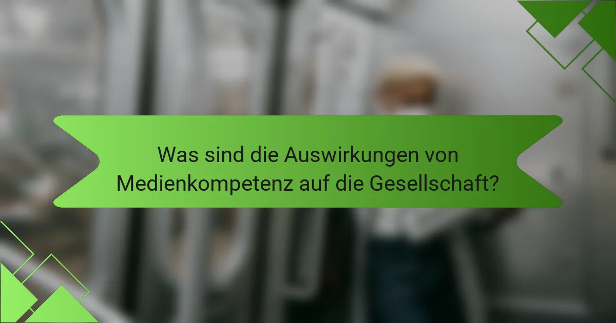 Was sind die Auswirkungen von Medienkompetenz auf die Gesellschaft?