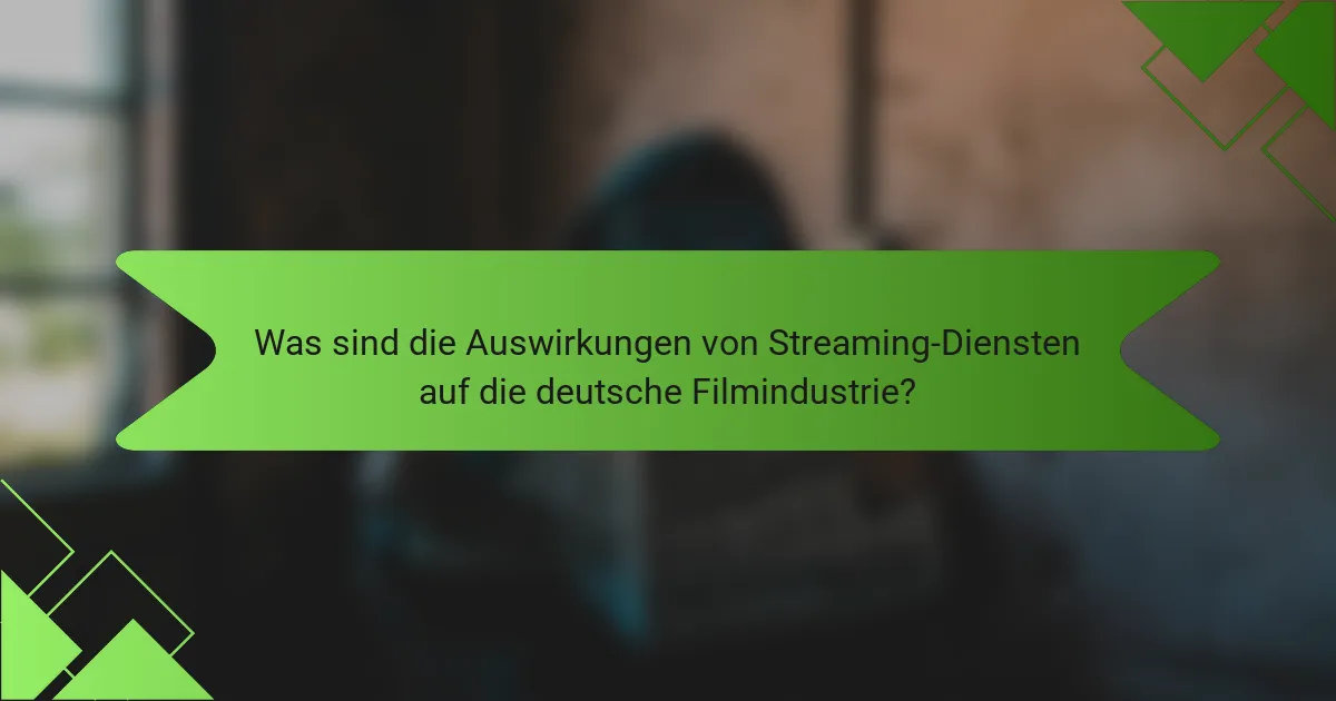 Was sind die Auswirkungen von Streaming-Diensten auf die deutsche Filmindustrie?