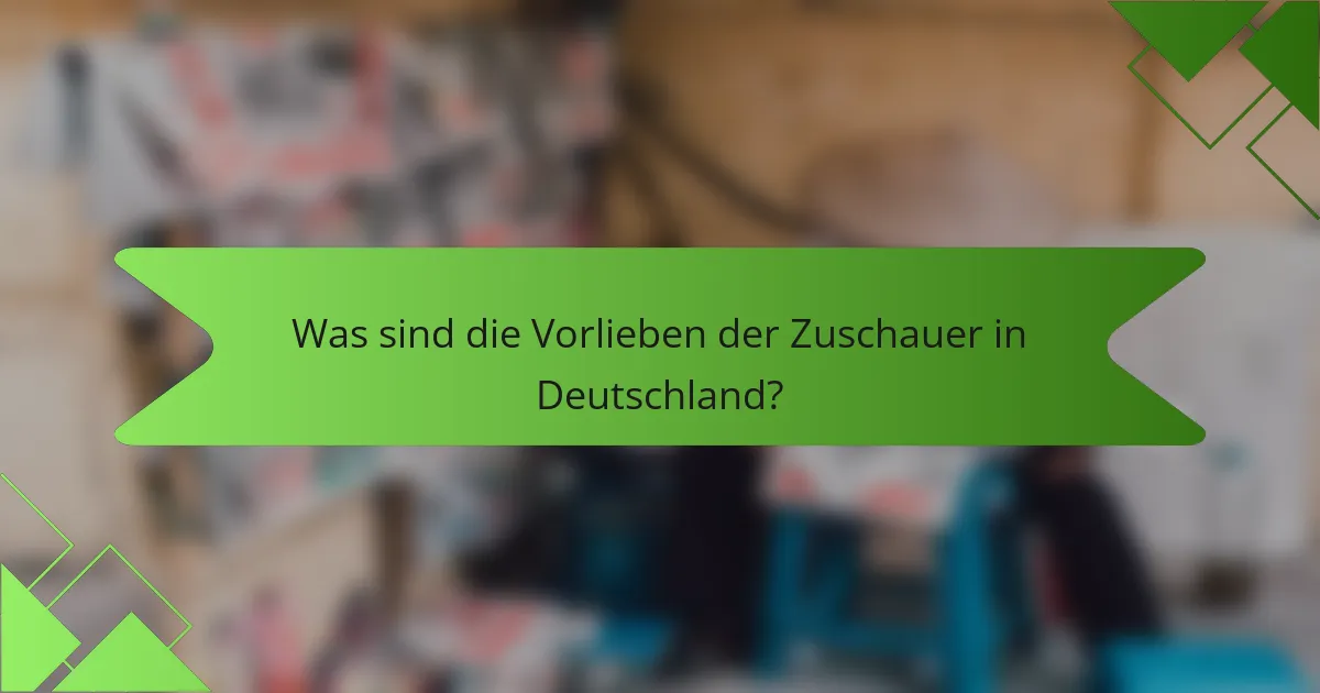 Was sind die Vorlieben der Zuschauer in Deutschland?