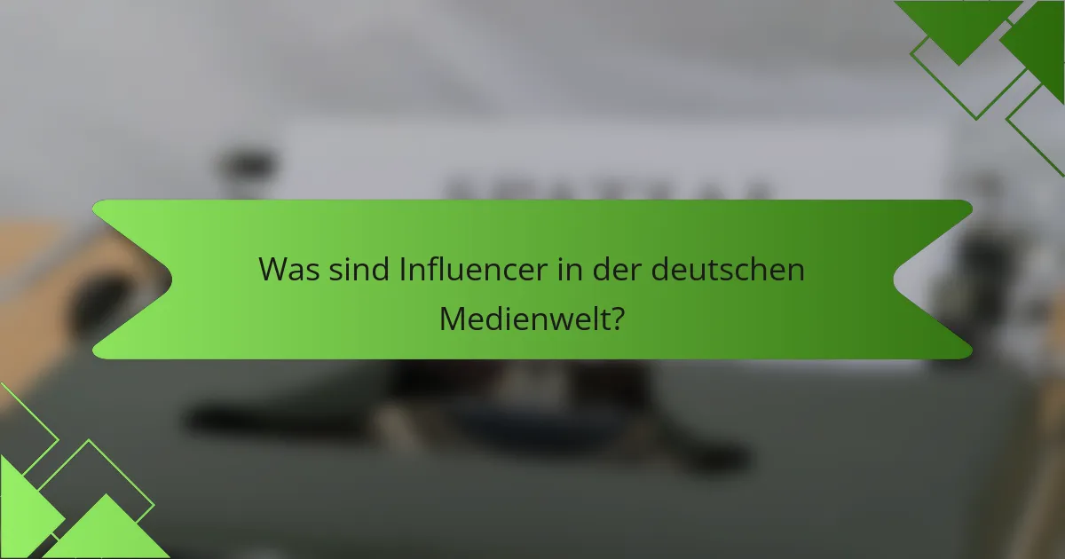 Was sind Influencer in der deutschen Medienwelt?
