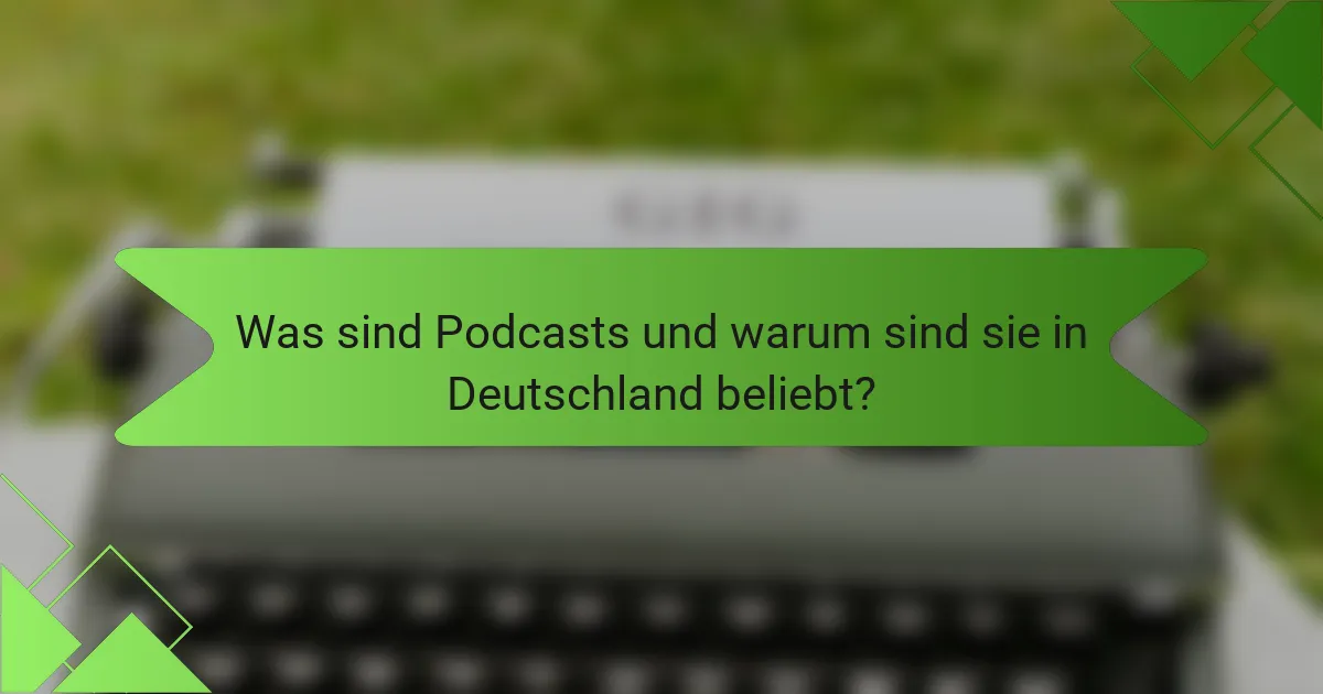 Was sind Podcasts und warum sind sie in Deutschland beliebt?