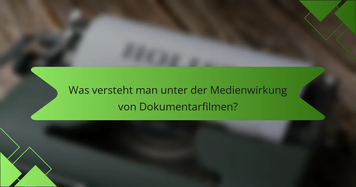 Was versteht man unter der Medienwirkung von Dokumentarfilmen?