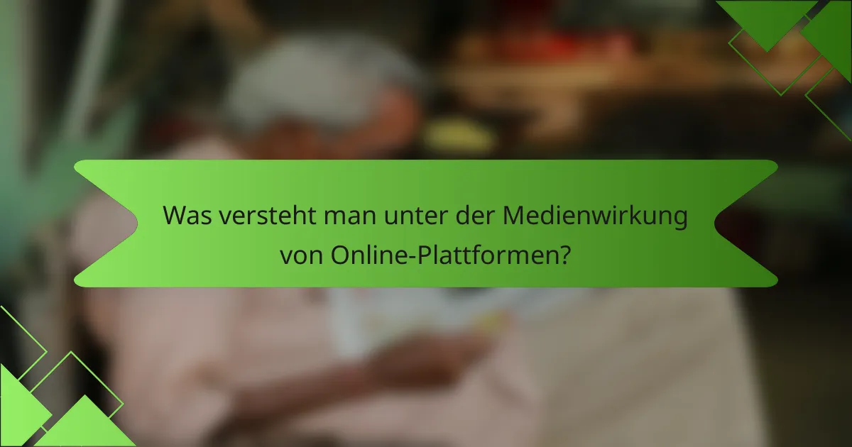 Was versteht man unter der Medienwirkung von Online-Plattformen?