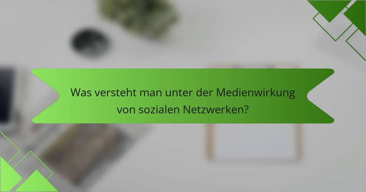 Was versteht man unter der Medienwirkung von sozialen Netzwerken?