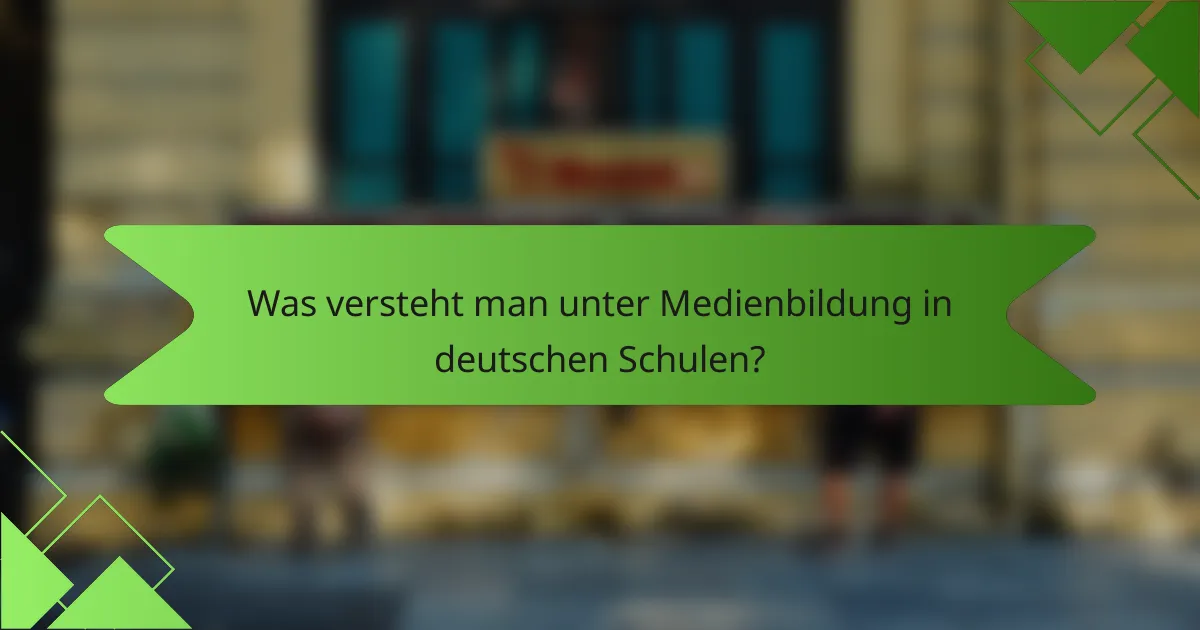 Was versteht man unter Medienbildung in deutschen Schulen?
