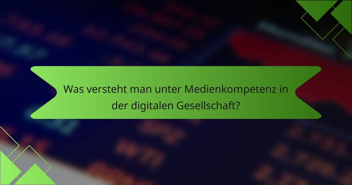 Was versteht man unter Medienkompetenz in der digitalen Gesellschaft?