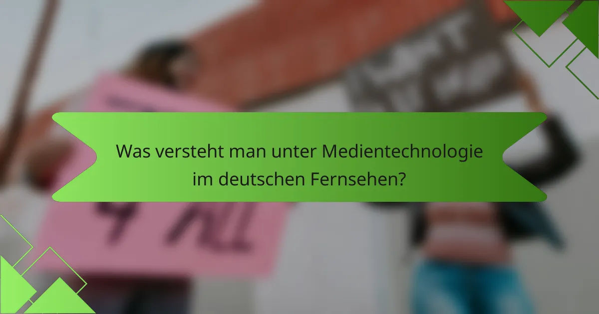 Was versteht man unter Medientechnologie im deutschen Fernsehen?