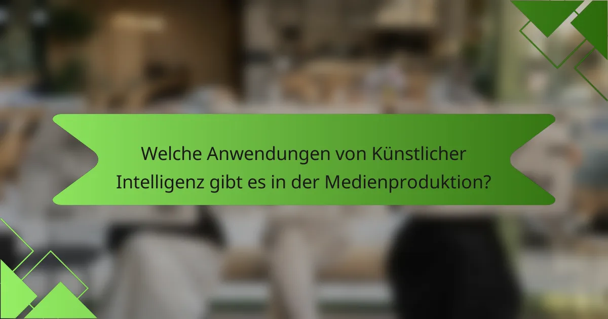 Welche Anwendungen von Künstlicher Intelligenz gibt es in der Medienproduktion?