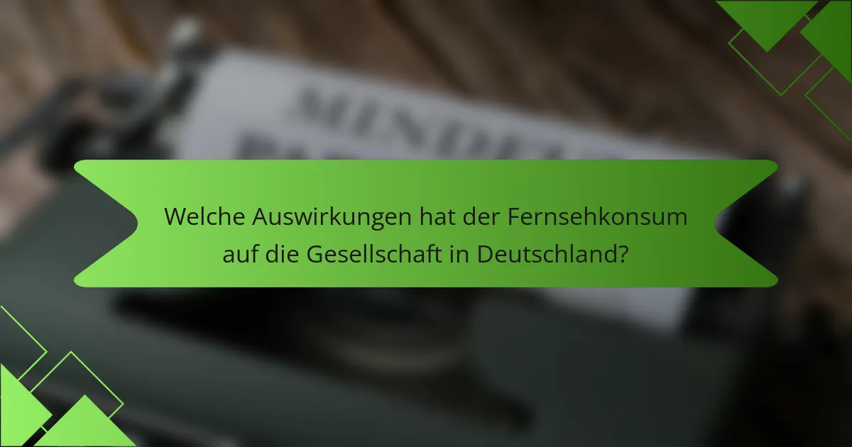 Welche Auswirkungen hat der Fernsehkonsum auf die Gesellschaft in Deutschland?