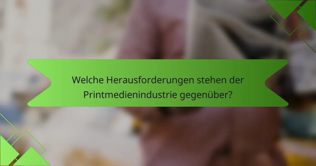 Welche Herausforderungen stehen der Printmedienindustrie gegenüber?