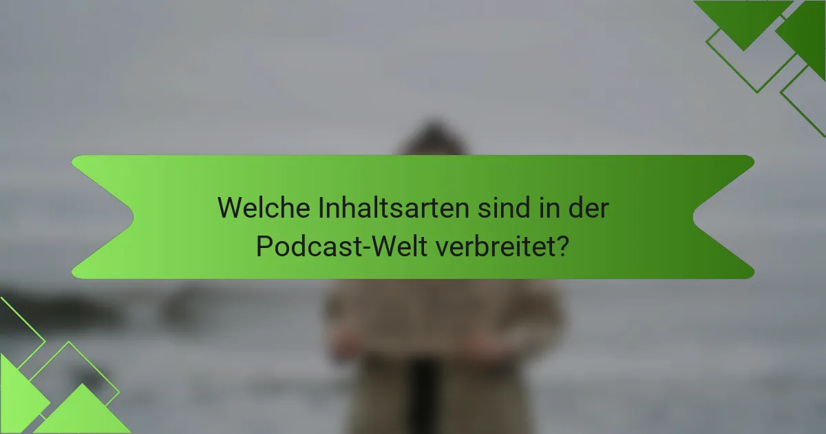 Welche Inhaltsarten sind in der Podcast-Welt verbreitet?
