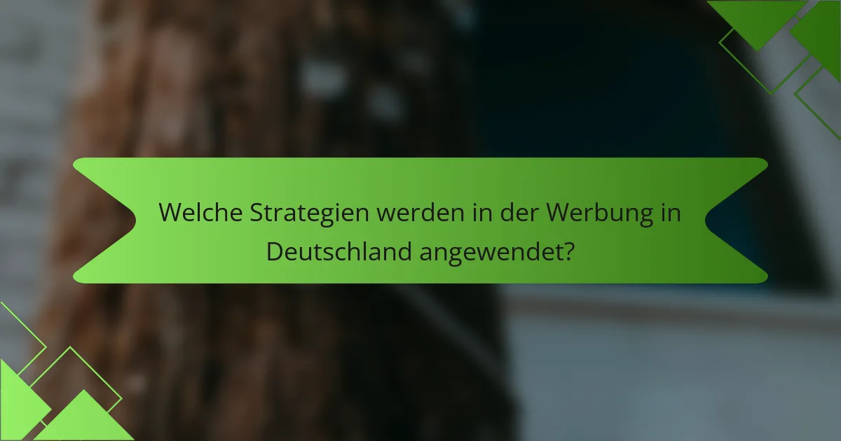 Welche Strategien werden in der Werbung in Deutschland angewendet?