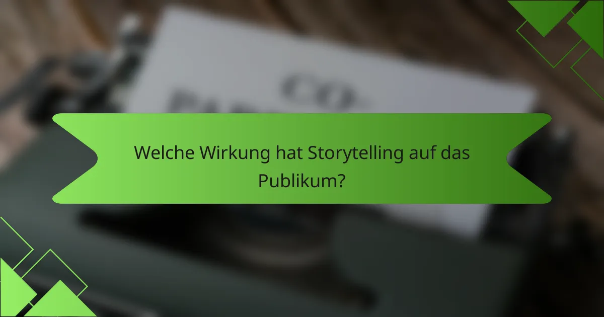 Welche Wirkung hat Storytelling auf das Publikum?