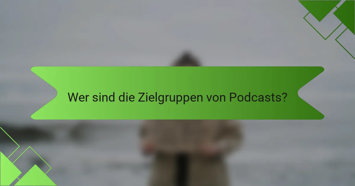 Wer sind die Zielgruppen von Podcasts?