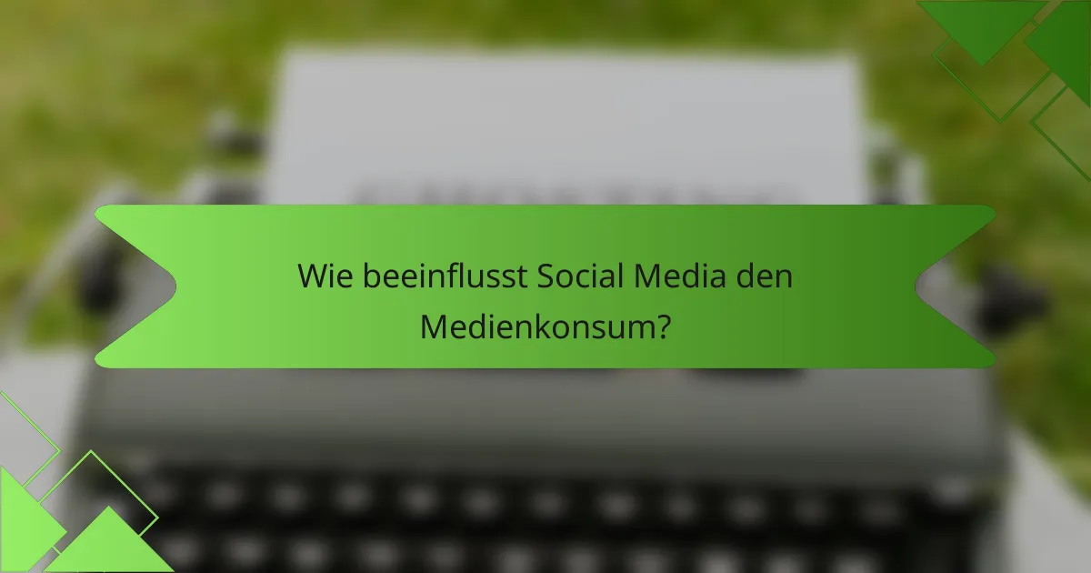 Wie beeinflusst Social Media den Medienkonsum?