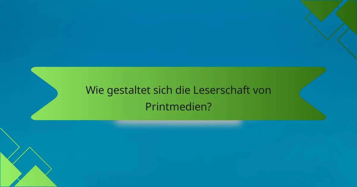 Wie gestaltet sich die Leserschaft von Printmedien?