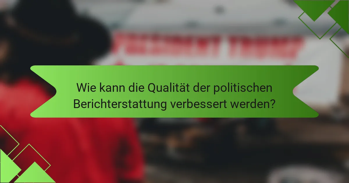 Wie kann die Qualität der politischen Berichterstattung verbessert werden?