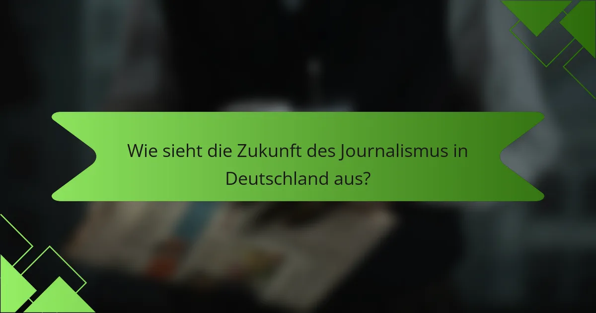 Wie sieht die Zukunft des Journalismus in Deutschland aus?