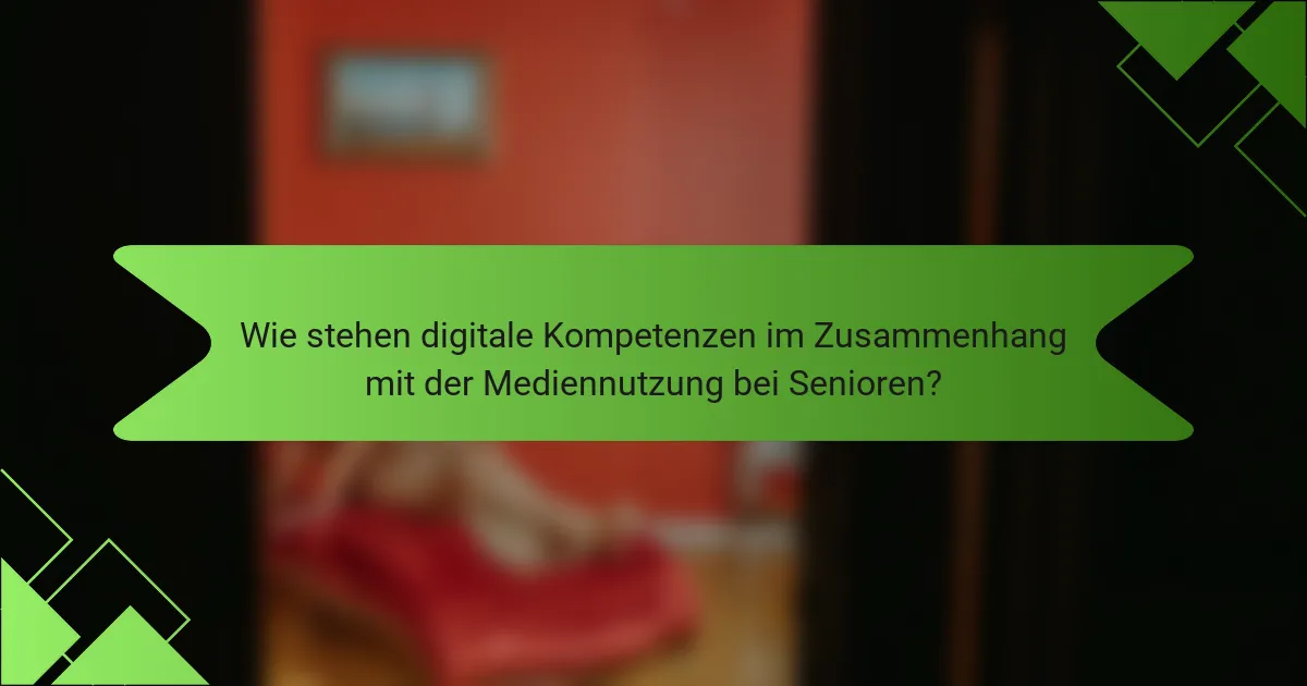 Wie stehen digitale Kompetenzen im Zusammenhang mit der Mediennutzung bei Senioren?