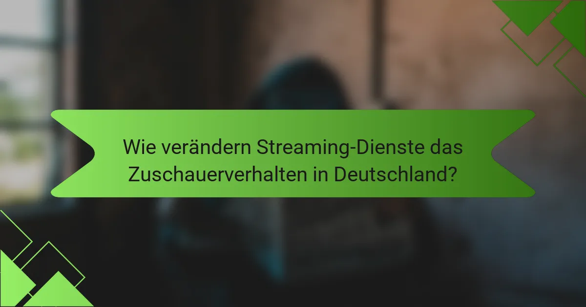 Wie verändern Streaming-Dienste das Zuschauerverhalten in Deutschland?