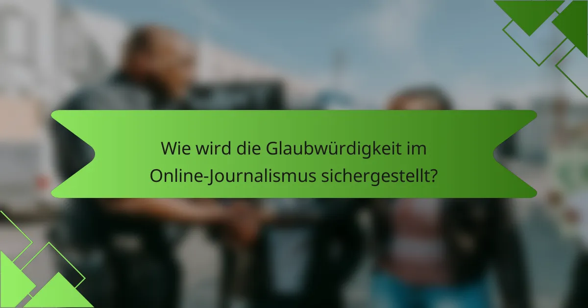 Wie wird die Glaubwürdigkeit im Online-Journalismus sichergestellt?